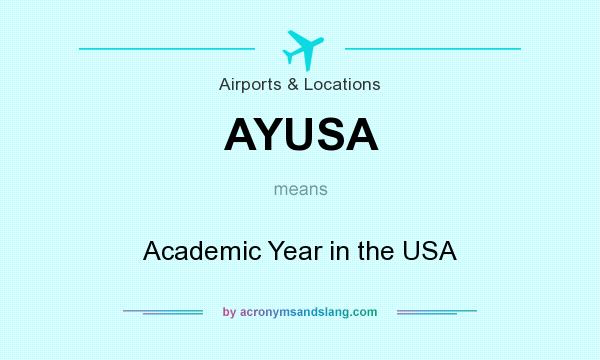 What does AYUSA mean? It stands for Academic Year in the USA