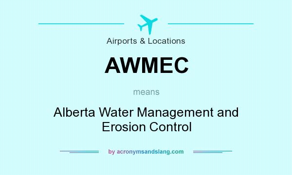 What does AWMEC mean? It stands for Alberta Water Management and Erosion Control