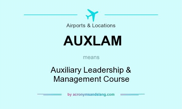 What does AUXLAM mean? It stands for Auxiliary Leadership & Management Course