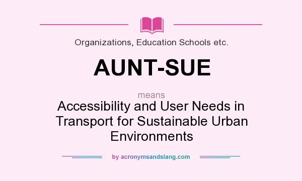 What does AUNT-SUE mean? It stands for Accessibility and User Needs in Transport for Sustainable Urban Environments