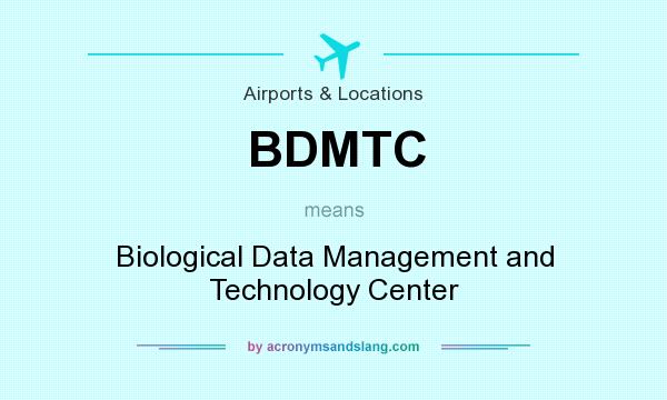 What does BDMTC mean? It stands for Biological Data Management and Technology Center