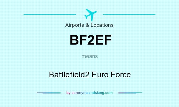 What does BF2EF mean? It stands for Battlefield2 Euro Force
