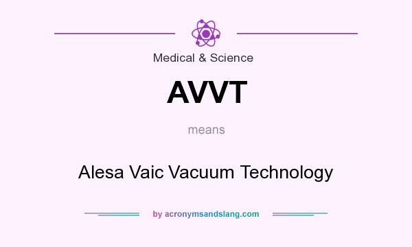 What does AVVT mean? It stands for Alesa Vaic Vacuum Technology