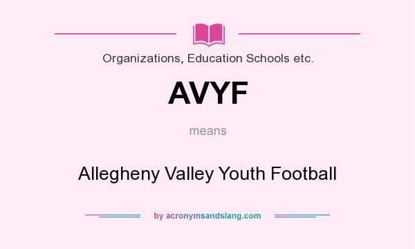 What does AVYF mean? It stands for Allegheny Valley Youth Football