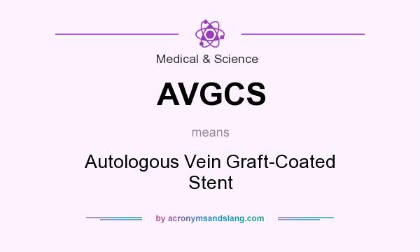 What does AVGCS mean? It stands for Autologous Vein Graft-Coated Stent