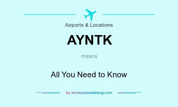 What does AYNTK mean? It stands for All You Need to Know