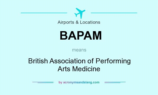 What does BAPAM mean? It stands for British Association of Performing Arts Medicine