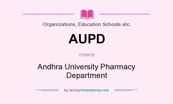 What does AUPD mean? It stands for Andhra University Pharmacy Department