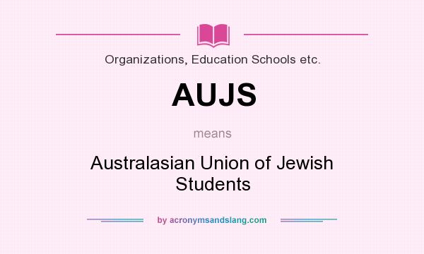 What does AUJS mean? It stands for Australasian Union of Jewish Students