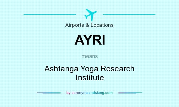 What does AYRI mean? It stands for Ashtanga Yoga Research Institute