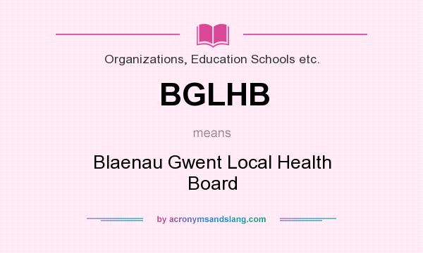 What does BGLHB mean? It stands for Blaenau Gwent Local Health Board