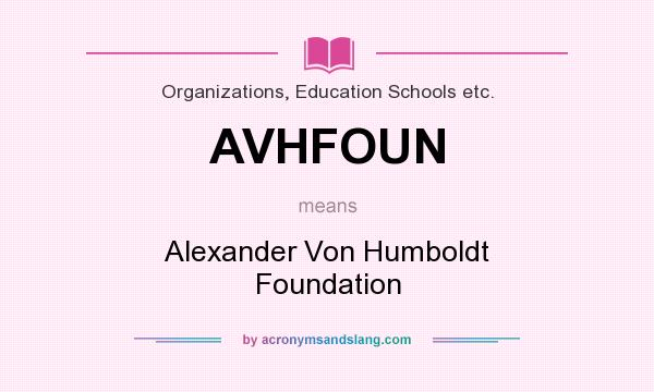 What does AVHFOUN mean? It stands for Alexander Von Humboldt Foundation