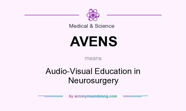 What does AVENS mean? It stands for Audio-Visual Education in Neurosurgery