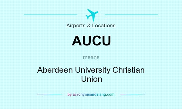 What does AUCU mean? It stands for Aberdeen University Christian Union