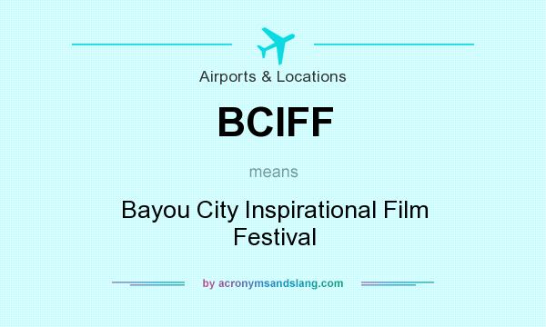 What does BCIFF mean? It stands for Bayou City Inspirational Film Festival