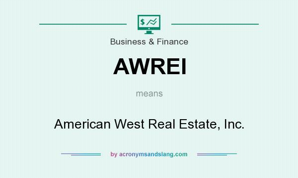 What does AWREI mean? It stands for American West Real Estate, Inc.