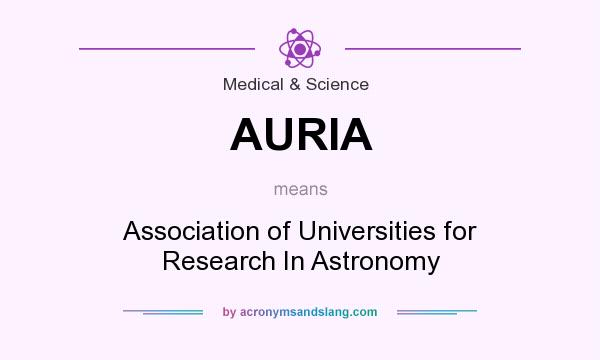 What does AURIA mean? It stands for Association of Universities for Research In Astronomy