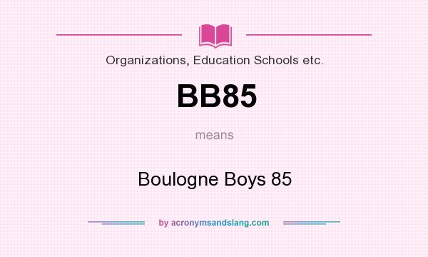 What does BB85 mean? It stands for Boulogne Boys 85