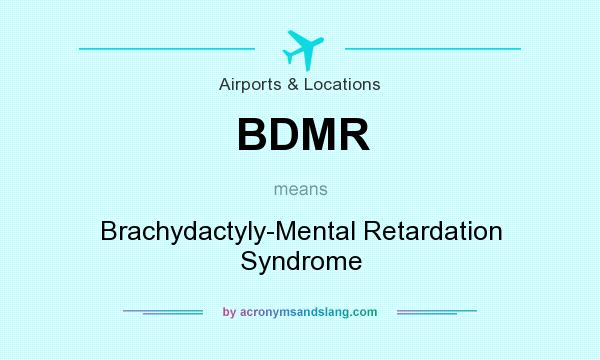 What does BDMR mean? It stands for Brachydactyly-Mental Retardation Syndrome