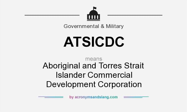 What does ATSICDC mean? It stands for Aboriginal and Torres Strait Islander Commercial Development Corporation