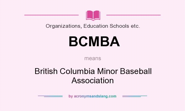 What does BCMBA mean? It stands for British Columbia Minor Baseball Association