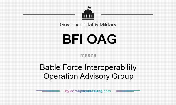 What does BFI OAG mean? It stands for Battle Force Interoperability Operation Advisory Group