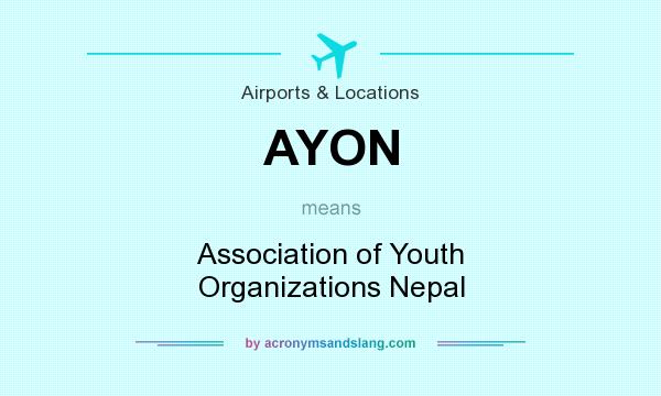 What does AYON mean? It stands for Association of Youth Organizations Nepal