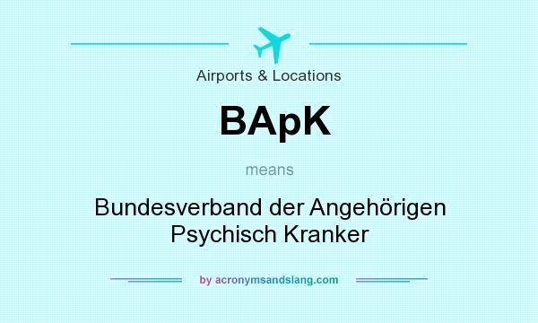What does BApK mean? It stands for Bundesverband der Angehörigen Psychisch Kranker