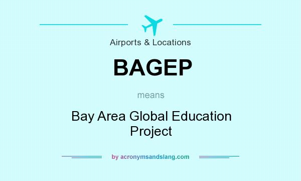 What does BAGEP mean? It stands for Bay Area Global Education Project