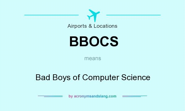 What does BBOCS mean? It stands for Bad Boys of Computer Science