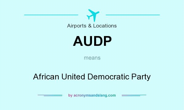 What does AUDP mean? It stands for African United Democratic Party