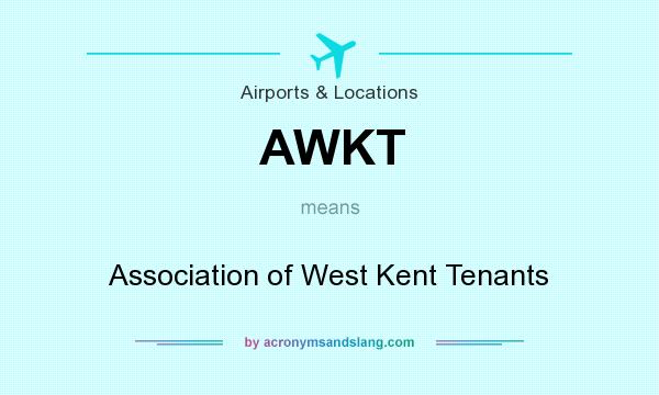 What does AWKT mean? It stands for Association of West Kent Tenants