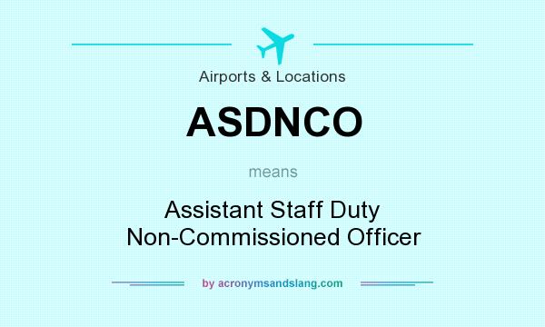 What does ASDNCO mean? It stands for Assistant Staff Duty Non-Commissioned Officer