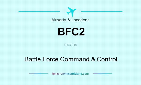 What does BFC2 mean? It stands for Battle Force Command & Control