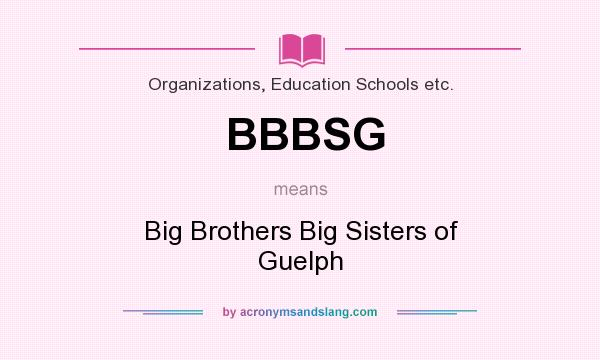 What does BBBSG mean? It stands for Big Brothers Big Sisters of Guelph