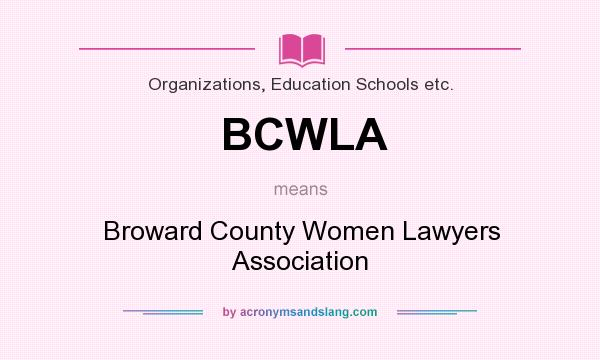 What does BCWLA mean? It stands for Broward County Women Lawyers Association