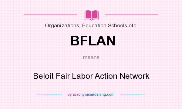 What does BFLAN mean? It stands for Beloit Fair Labor Action Network