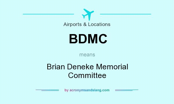 What does BDMC mean? It stands for Brian Deneke Memorial Committee