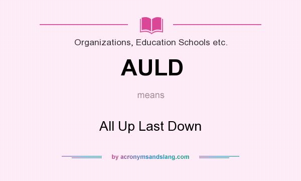 What does AULD mean? It stands for All Up Last Down