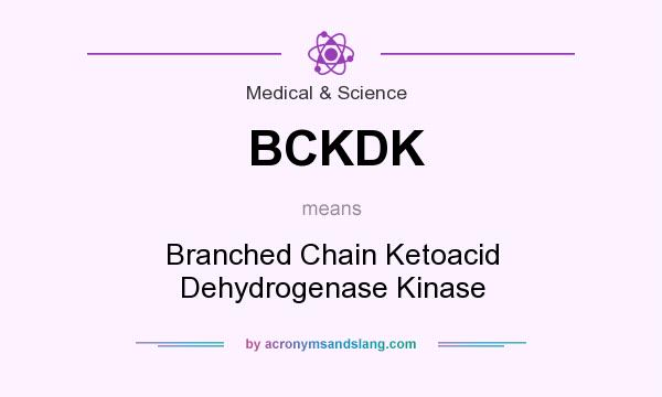 What does BCKDK mean? It stands for Branched Chain Ketoacid Dehydrogenase Kinase
