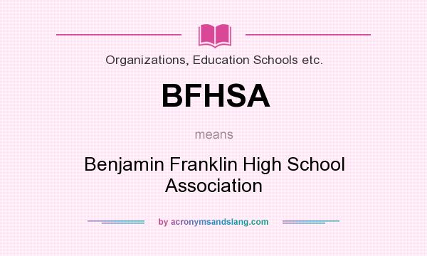 What does BFHSA mean? It stands for Benjamin Franklin High School Association