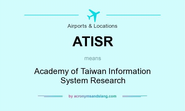 What does ATISR mean? It stands for Academy of Taiwan Information System Research