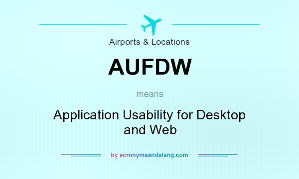 What does AUFDW mean? It stands for Application Usability for Desktop and Web