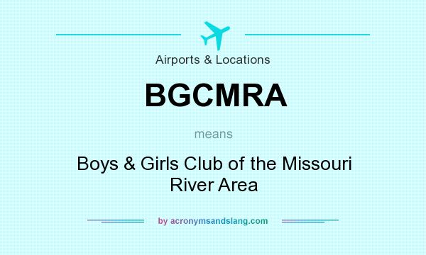 What does BGCMRA mean? It stands for Boys & Girls Club of the Missouri River Area