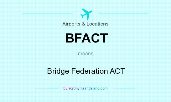 What does BFACT mean? It stands for Bridge Federation ACT