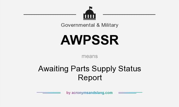 What does AWPSSR mean? It stands for Awaiting Parts Supply Status Report