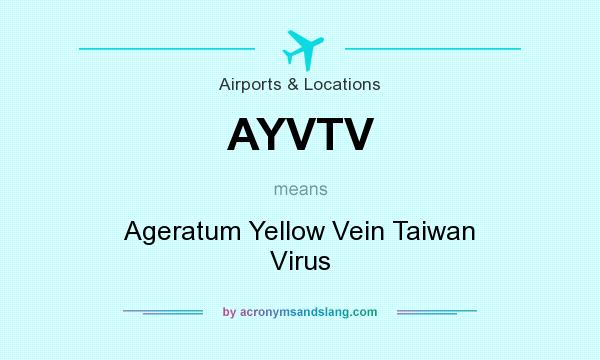What does AYVTV mean? It stands for Ageratum Yellow Vein Taiwan Virus