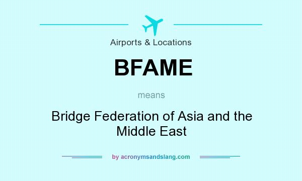 What does BFAME mean? It stands for Bridge Federation of Asia and the Middle East