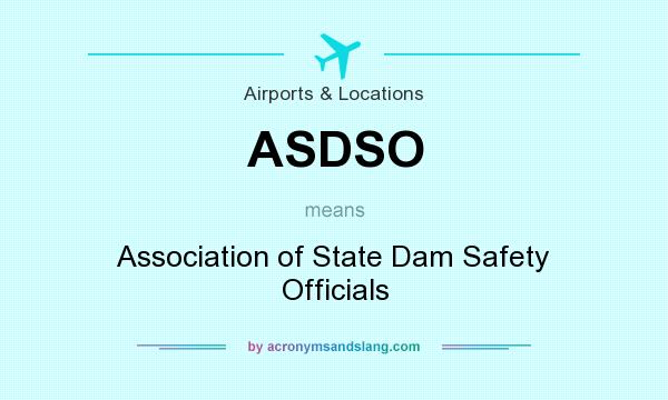 What does ASDSO mean? It stands for Association of State Dam Safety Officials