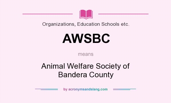 What does AWSBC mean? It stands for Animal Welfare Society of Bandera County